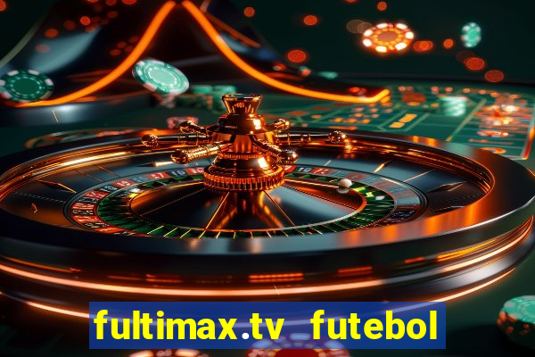 fultimax.tv futebol ao vivo